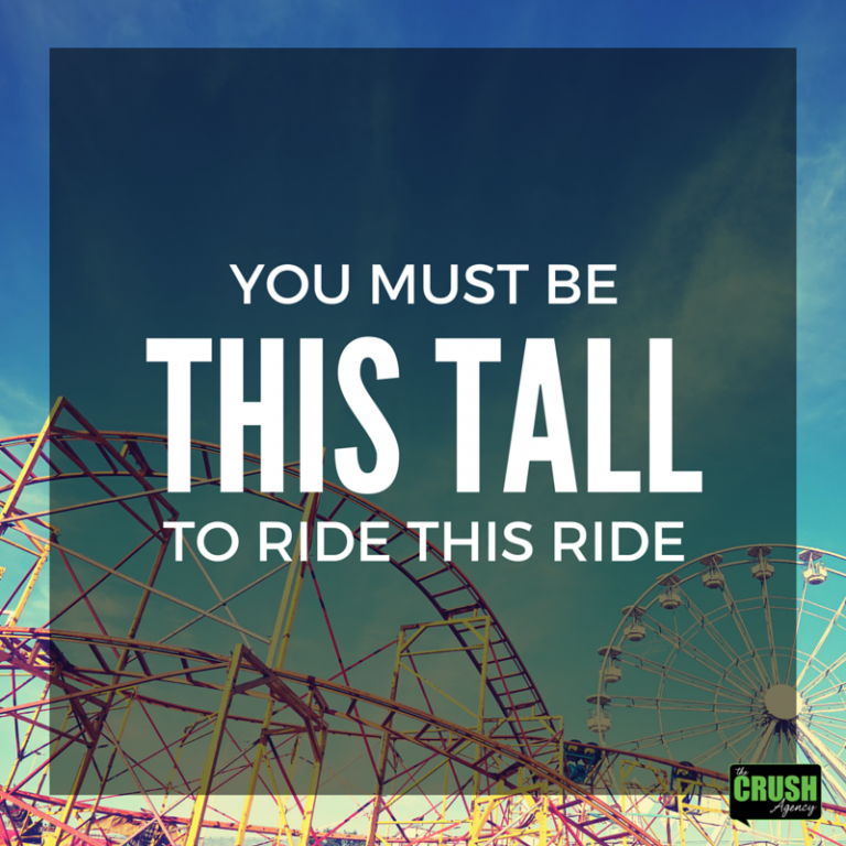 Must be. You must be this Tall. You must be. Ride you must.